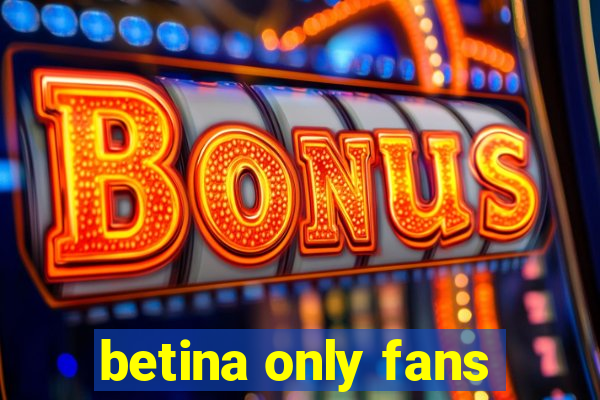 betina only fans